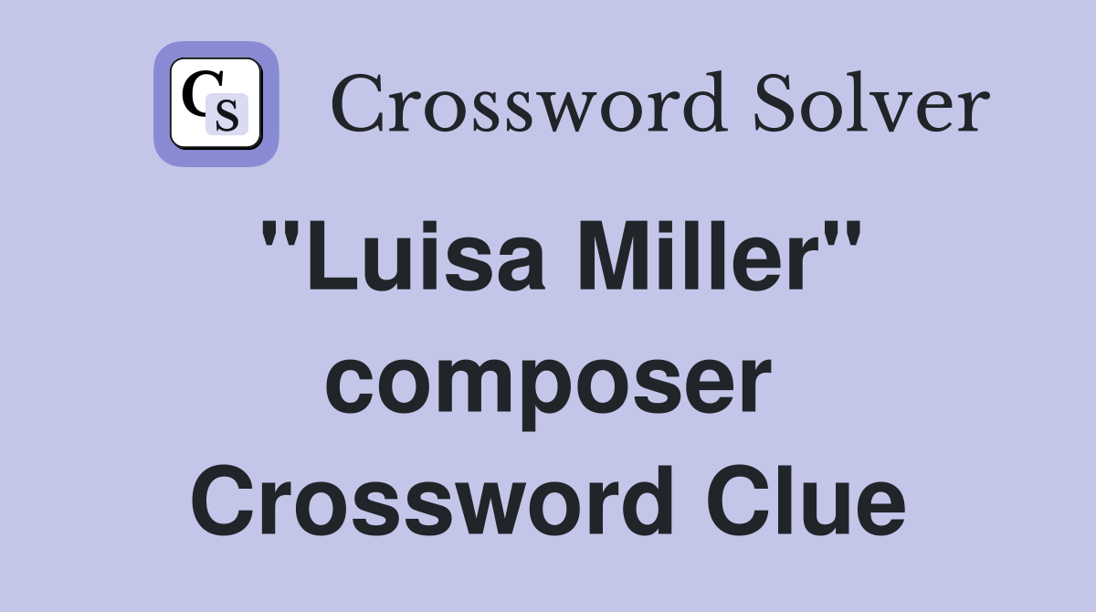 "Luisa Miller" composer Crossword Clue