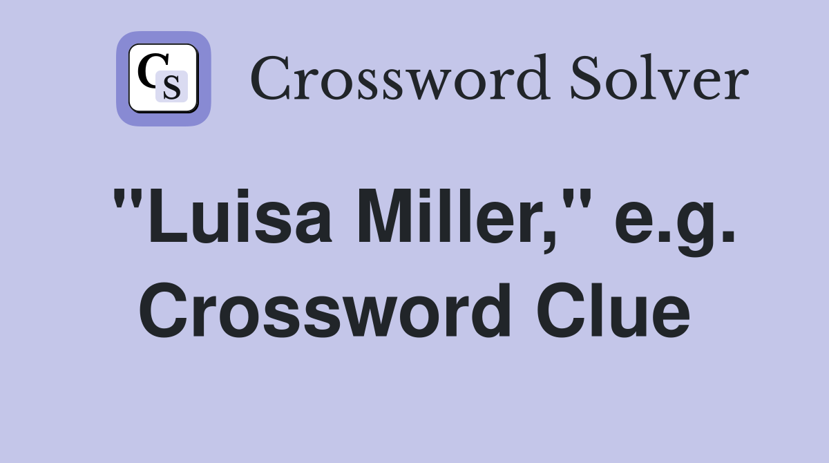 "Luisa Miller," e.g. Crossword Clue