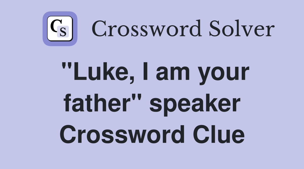 "Luke, I am your father" speaker Crossword Clue