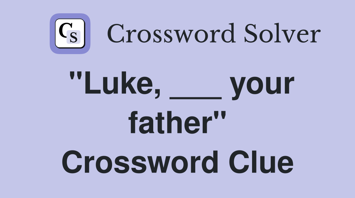 "Luke, ___ your father" Crossword Clue