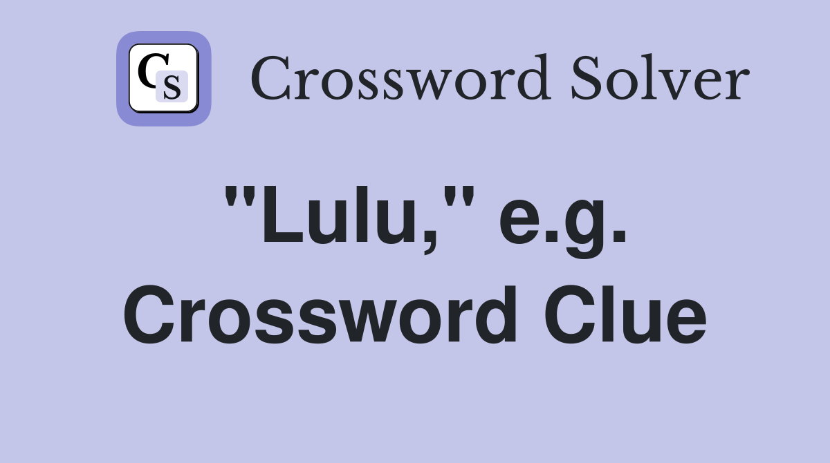 "Lulu," e.g. Crossword Clue