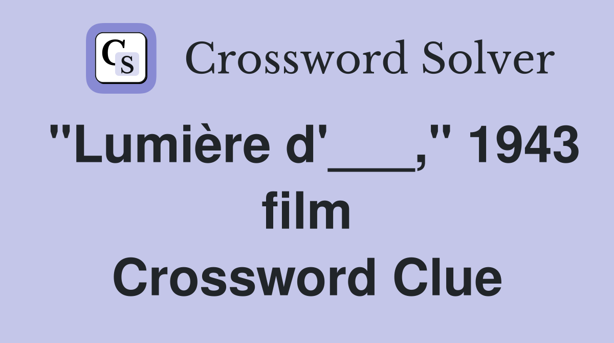 "Lumière d'___," 1943 film Crossword Clue