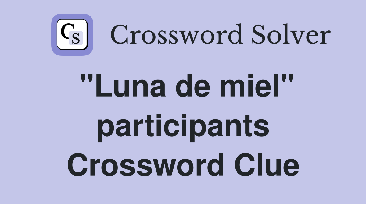 "Luna de miel" participants Crossword Clue