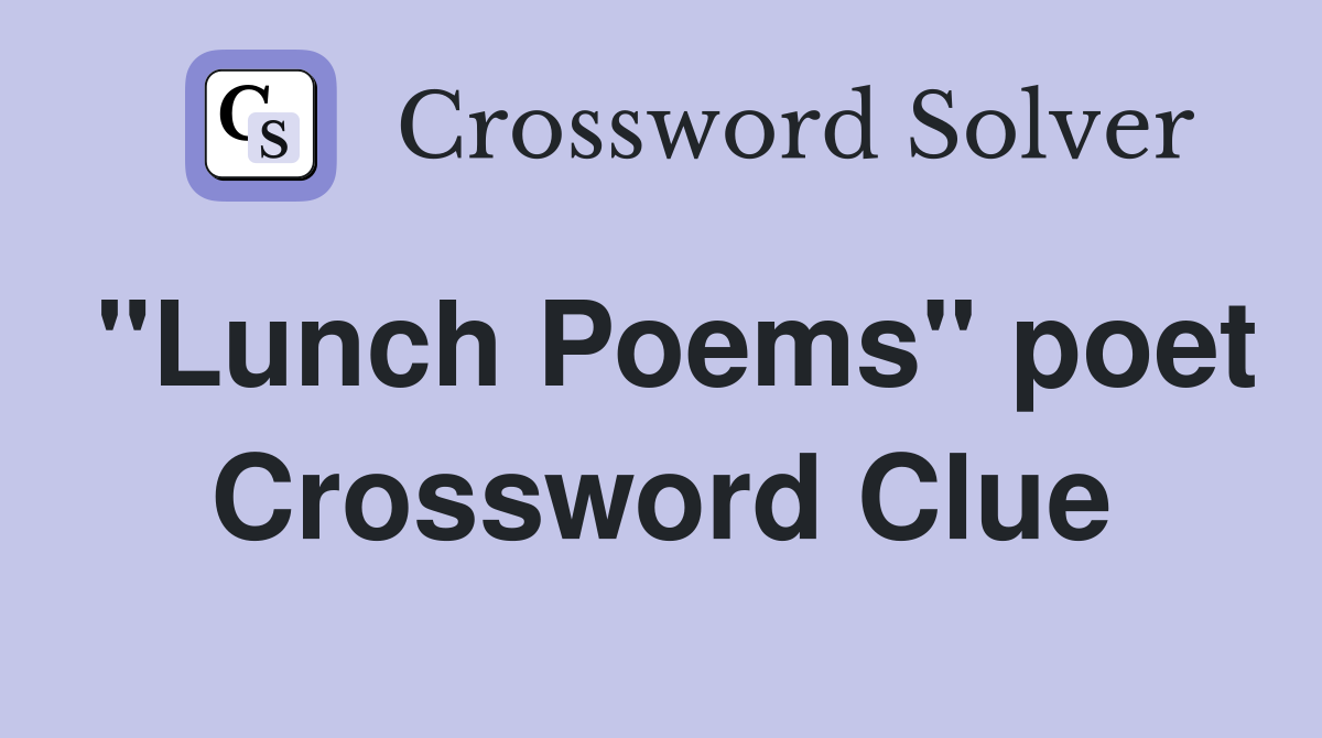 "Lunch Poems" poet Crossword Clue