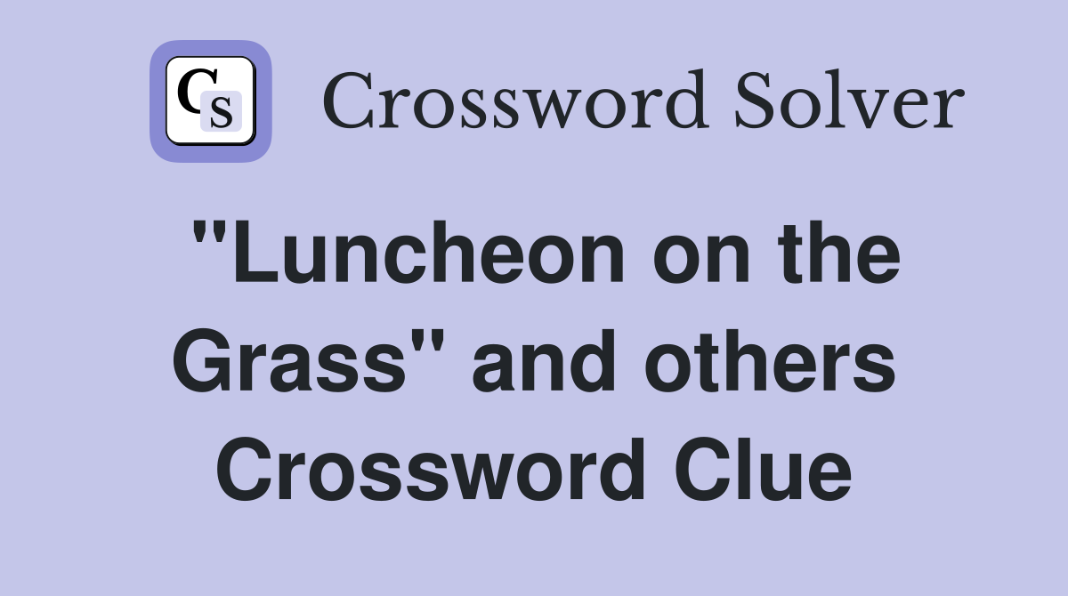 "Luncheon on the Grass" and others Crossword Clue