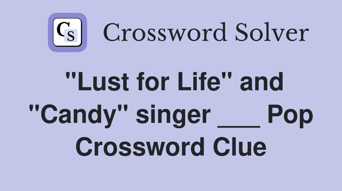 "Lust for Life" and "Candy" singer ___ Pop Crossword Clue