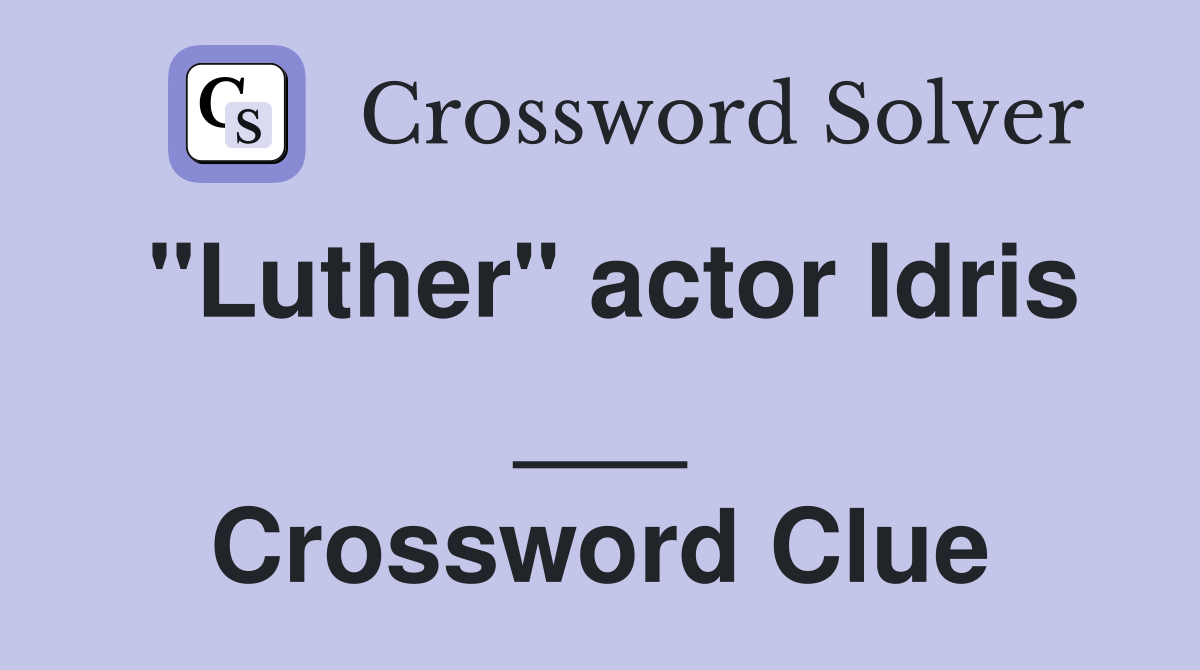 "Luther" actor Idris ___ Crossword Clue