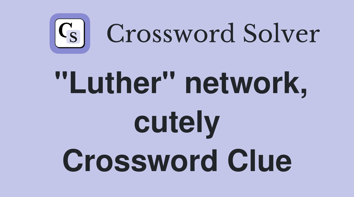 "Luther" network, cutely Crossword Clue