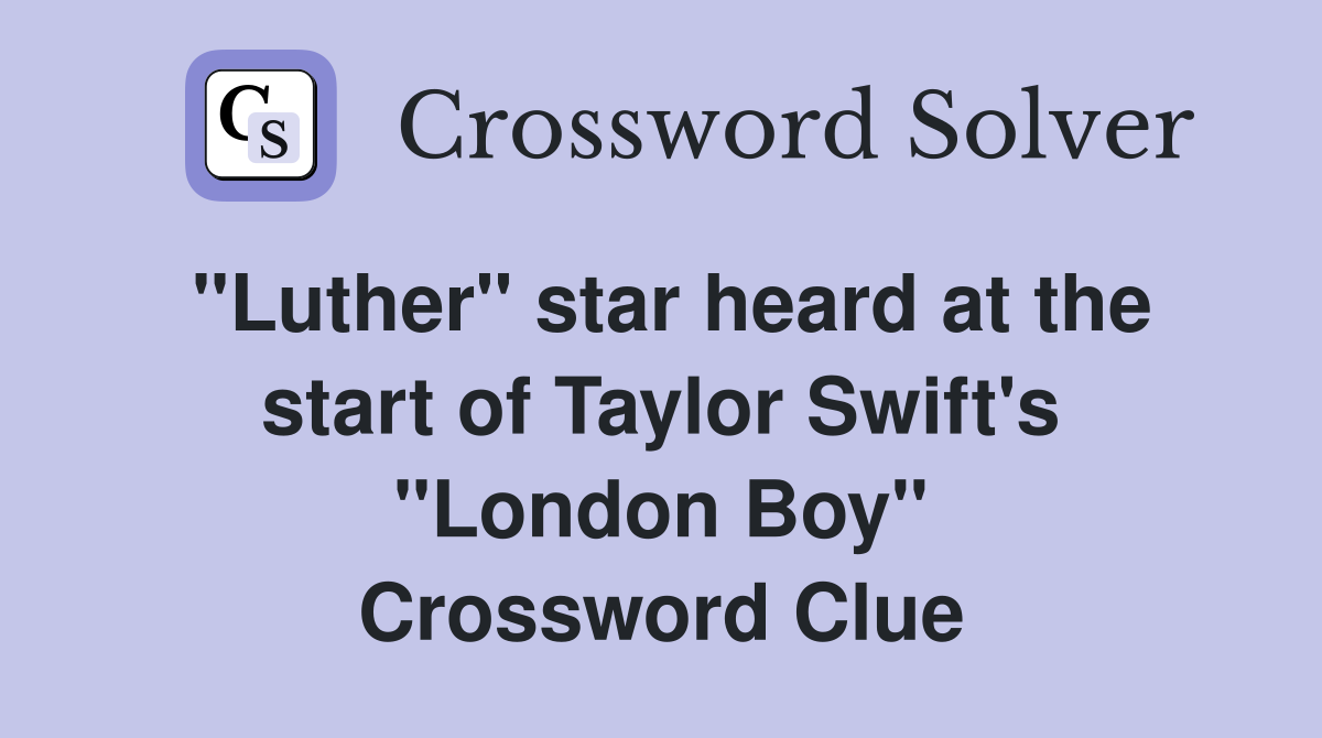 "Luther" star heard at the start of Taylor Swift's "London Boy" Crossword Clue