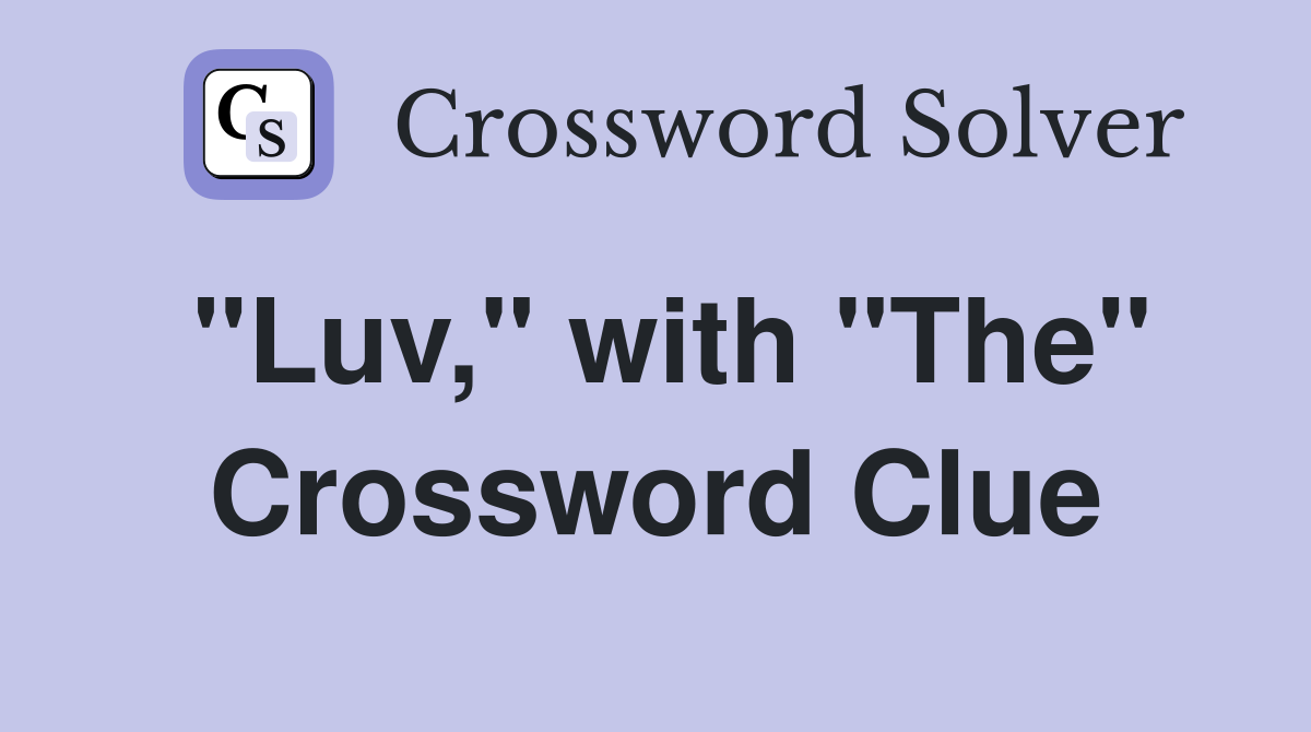 "Luv," with "The" Crossword Clue