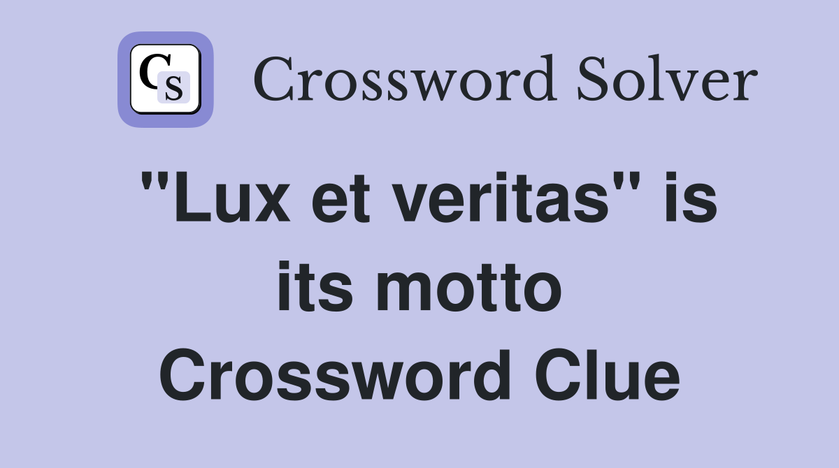 "Lux et veritas" is its motto Crossword Clue