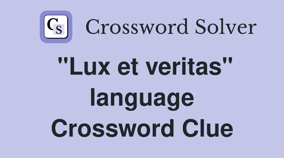 "Lux et veritas" language Crossword Clue