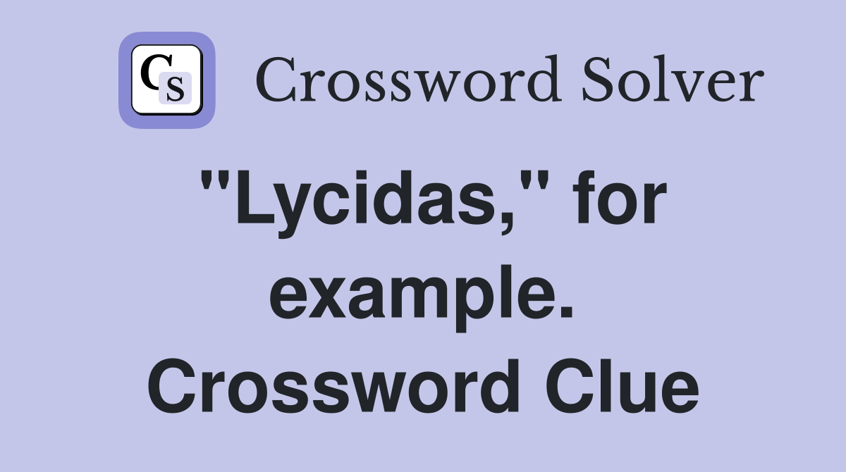 "Lycidas," for example. Crossword Clue