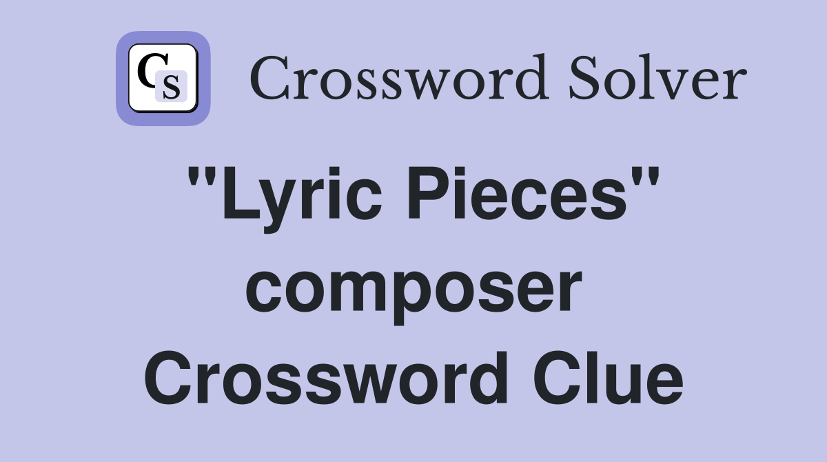 "Lyric Pieces" composer Crossword Clue