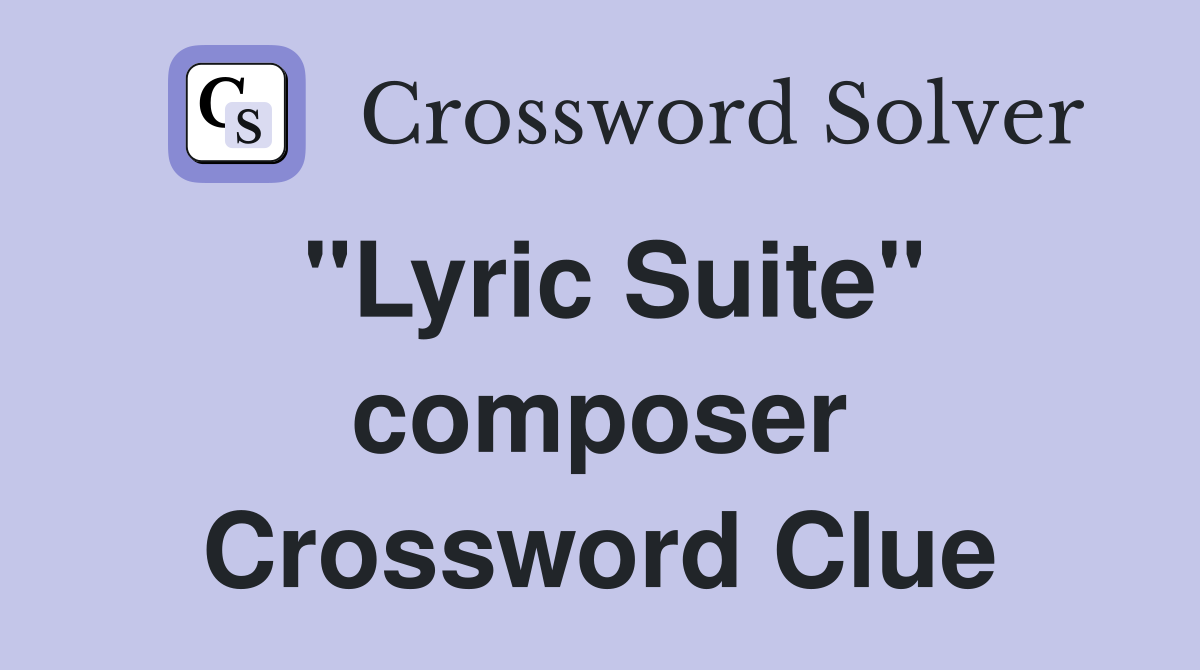 "Lyric Suite" composer Crossword Clue
