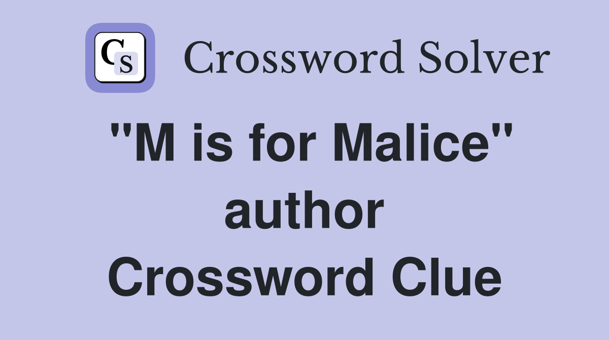 "M is for Malice" author Crossword Clue