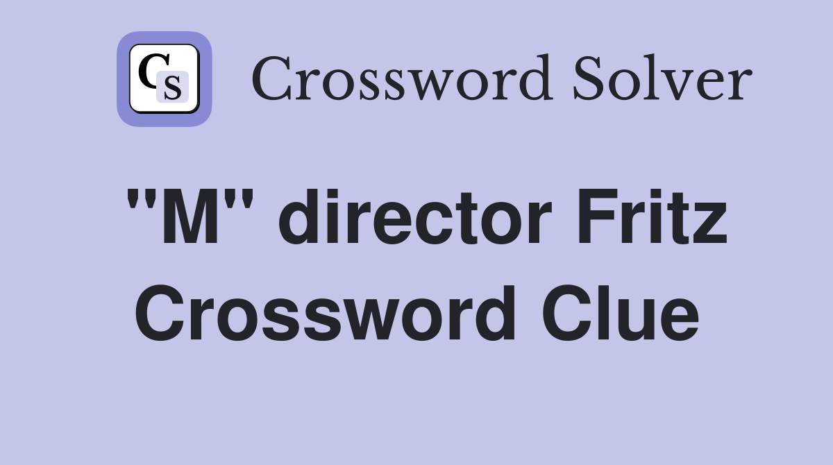 "M" director Fritz Crossword Clue