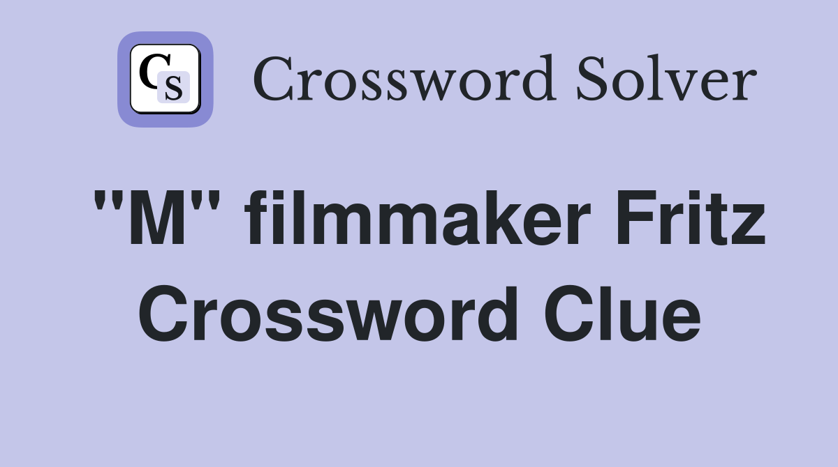"M" filmmaker Fritz Crossword Clue