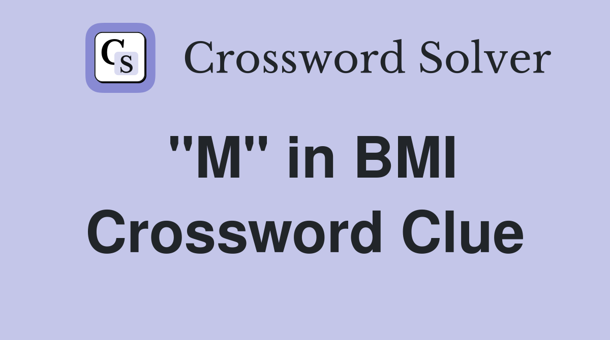 "M" in BMI Crossword Clue