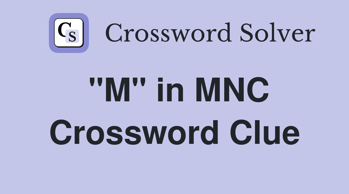 "M" in MNC Crossword Clue