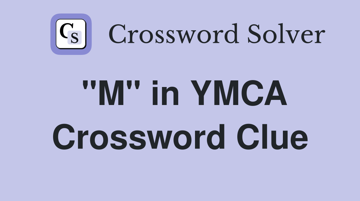 "M" in YMCA Crossword Clue