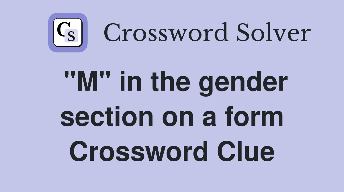 "M" in the gender section on a form Crossword Clue