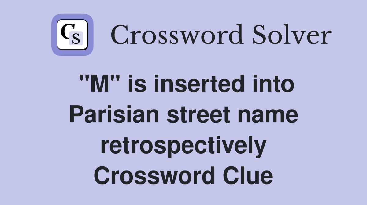 "M" is inserted into Parisian street name retrospectively Crossword Clue