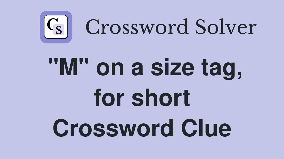 "M" on a size tag, for short Crossword Clue