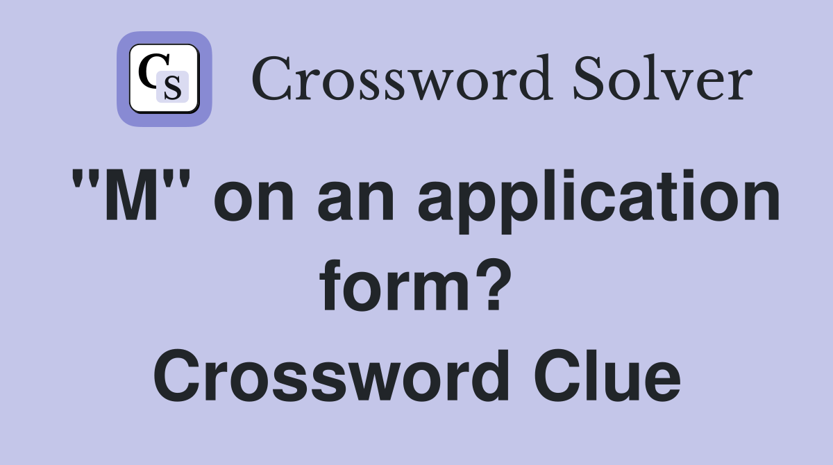 "M" on an application form? Crossword Clue