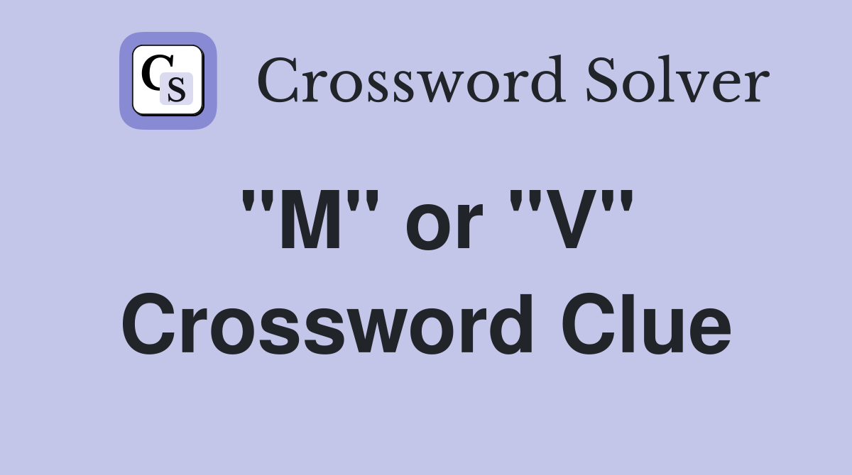 "M" or "V" Crossword Clue