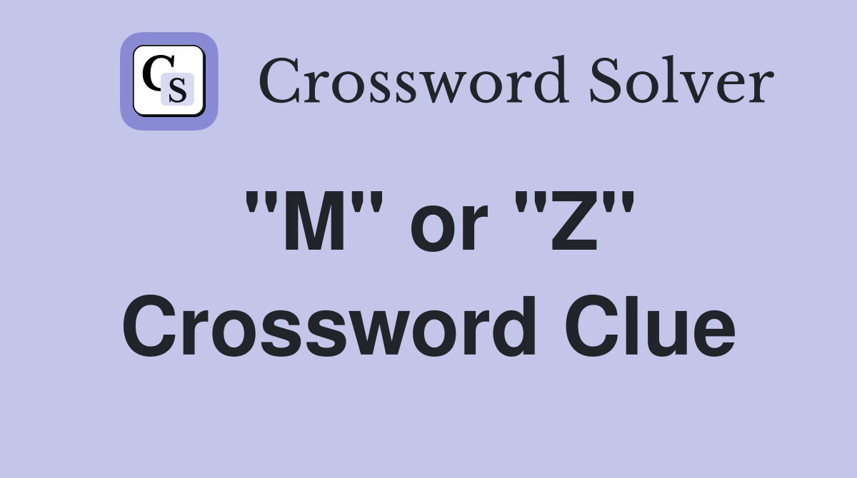 "M" or "Z" Crossword Clue