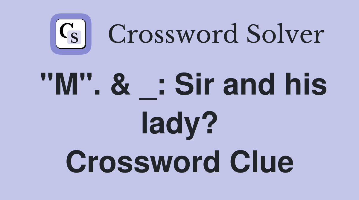 "M". & _: Sir and his lady? Crossword Clue