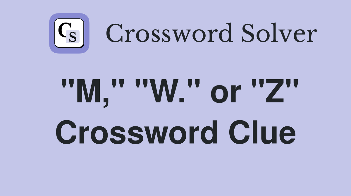 "M," "W." or "Z" Crossword Clue