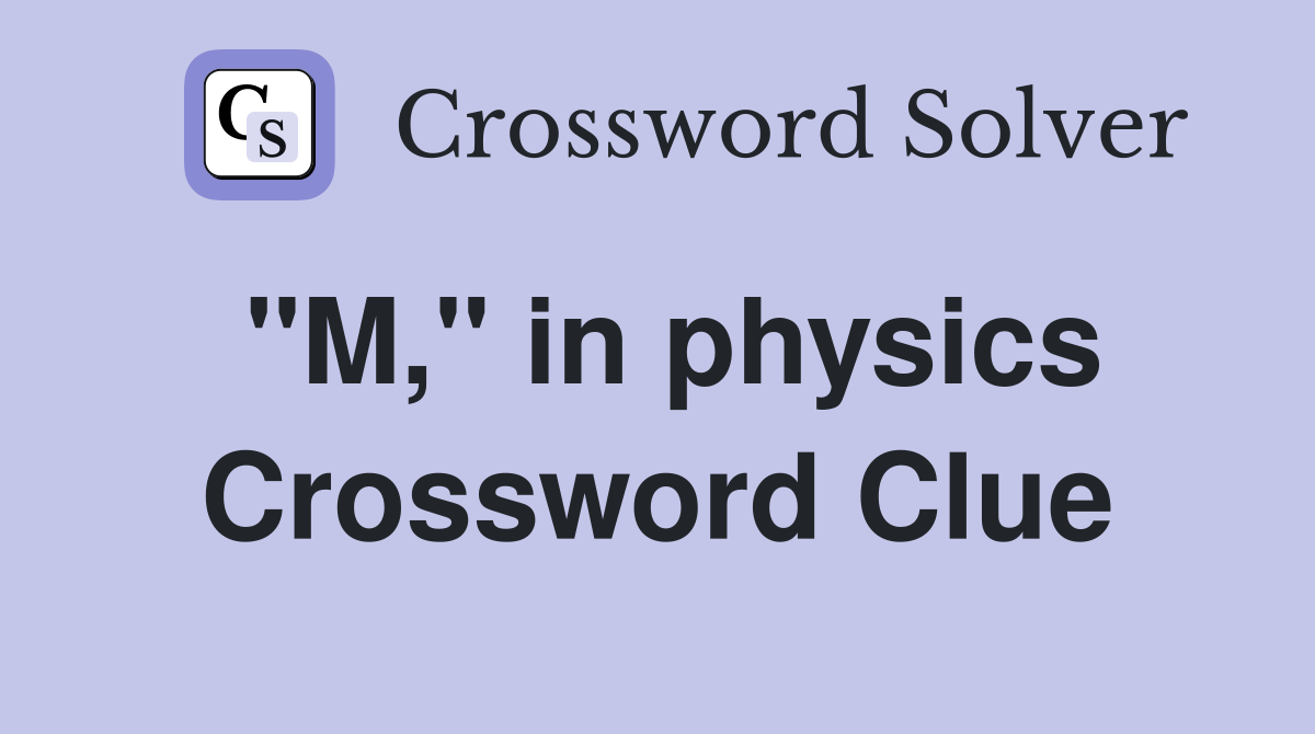 "M," in physics Crossword Clue