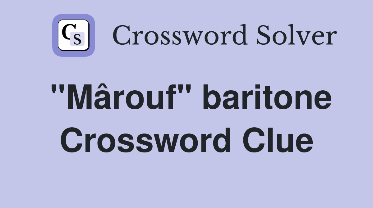 "Mârouf" baritone Crossword Clue