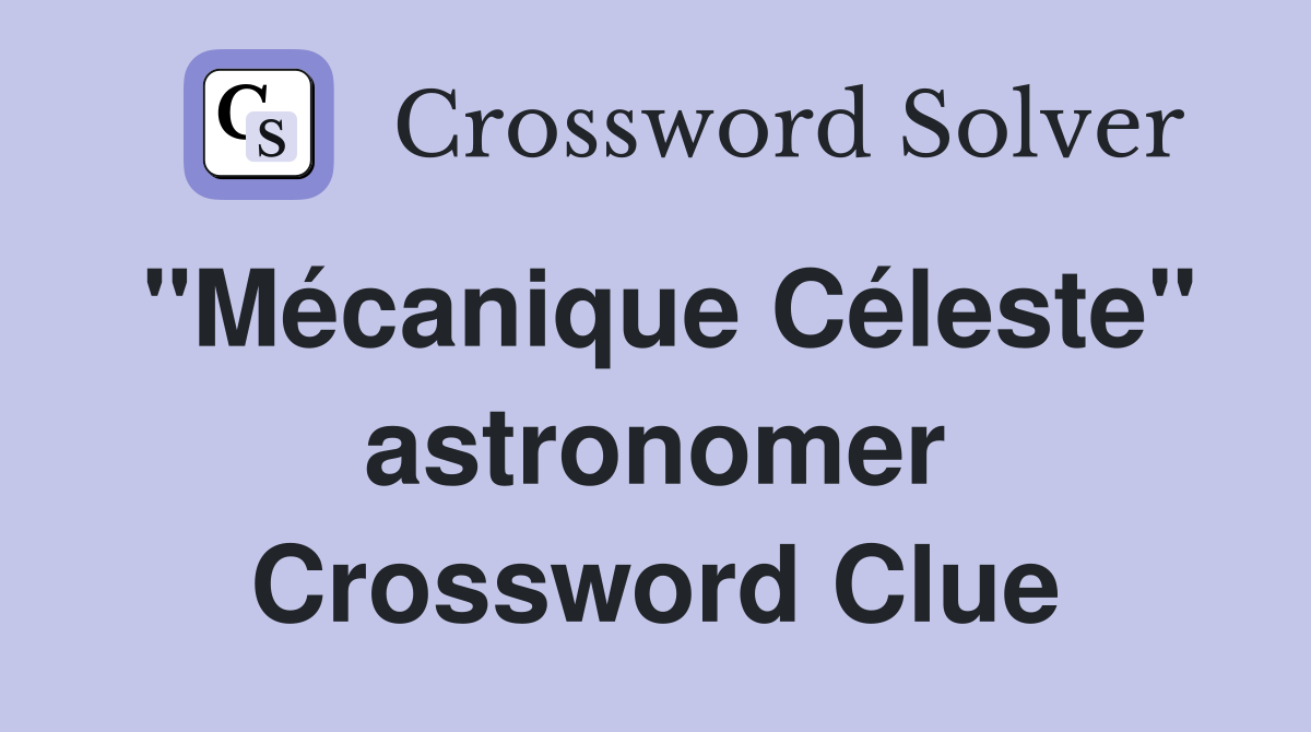 "Mécanique Céleste" astronomer Crossword Clue
