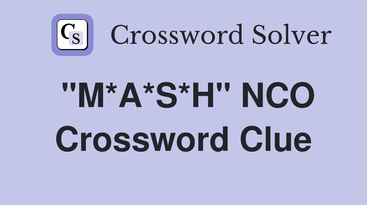 "M*A*S*H" NCO Crossword Clue