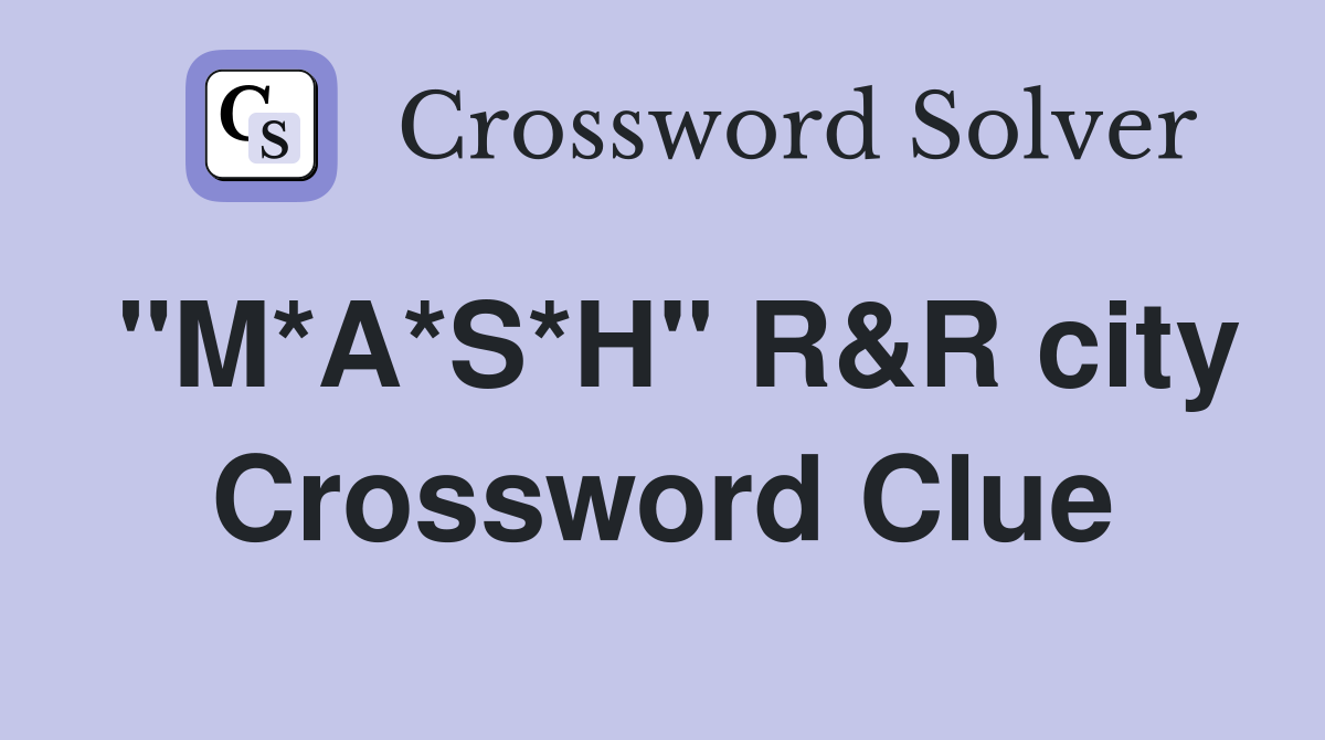 "M*A*S*H" R&R city Crossword Clue