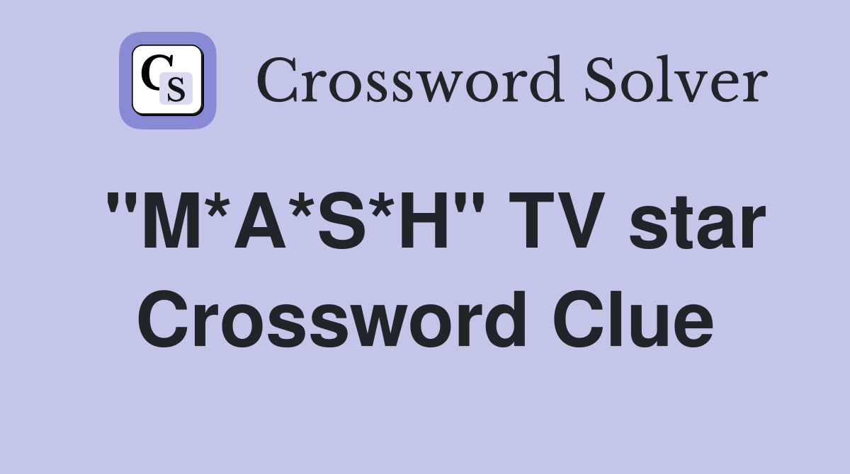 "M*A*S*H" TV star Crossword Clue