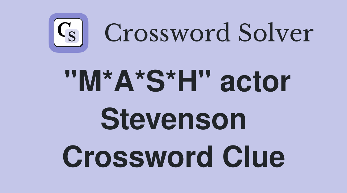 "M*A*S*H" actor Stevenson Crossword Clue