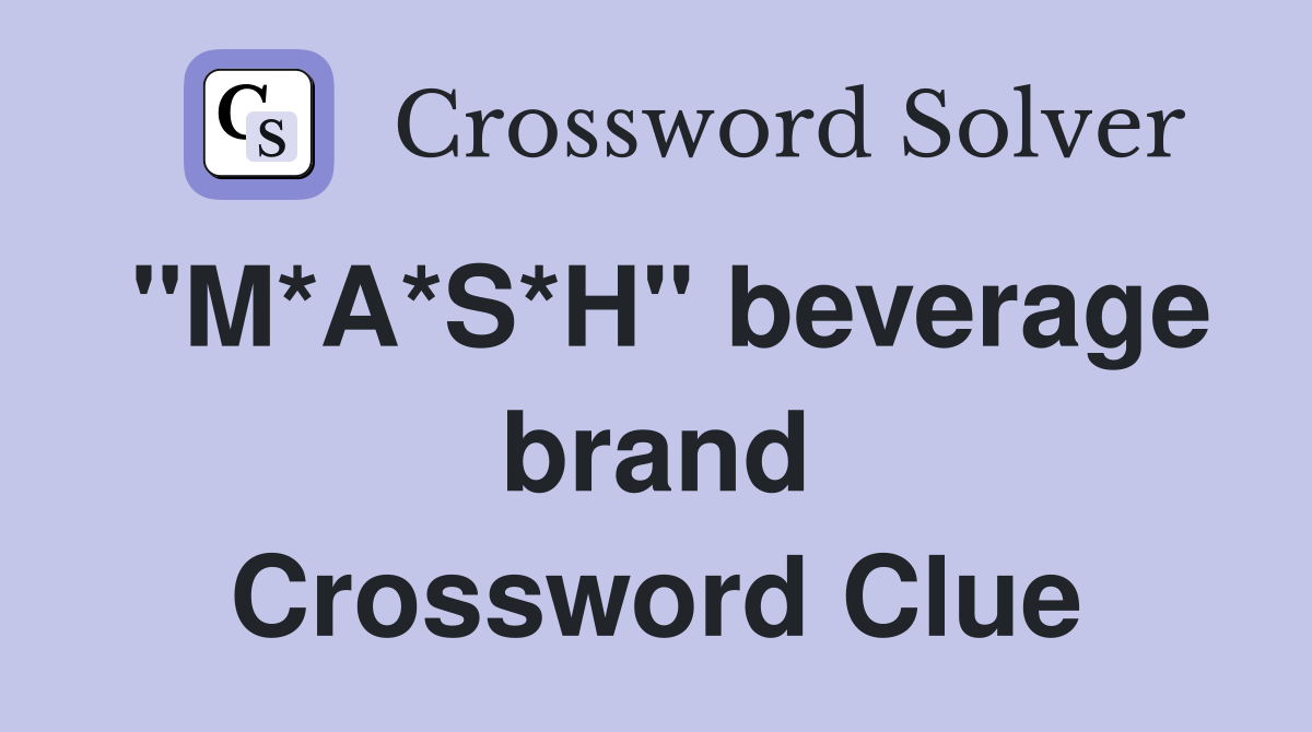 "M*A*S*H" beverage brand Crossword Clue