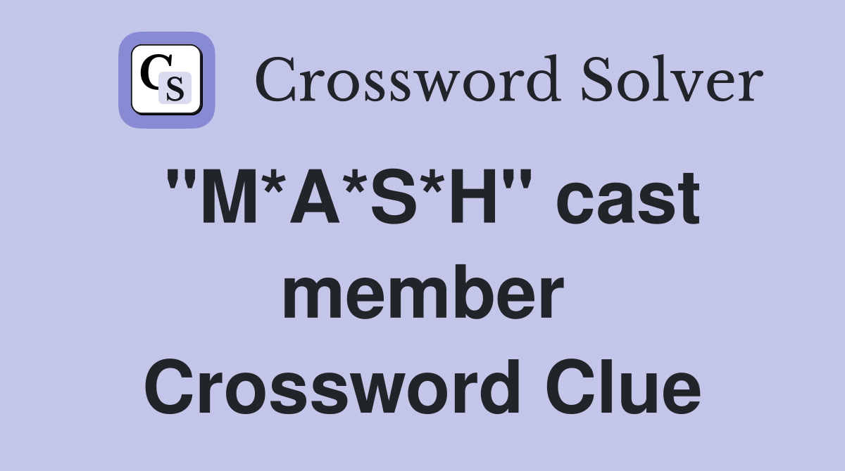 "M*A*S*H" cast member Crossword Clue