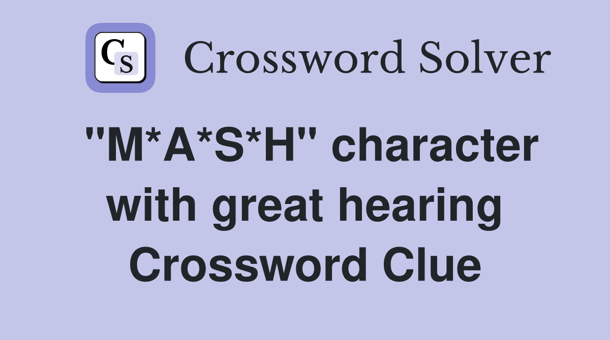 "M*A*S*H" character with great hearing Crossword Clue