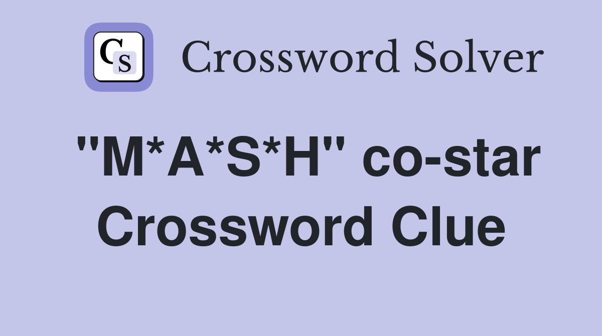 "M*A*S*H" co-star Crossword Clue