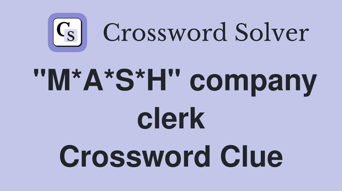 "M*A*S*H" company clerk Crossword Clue