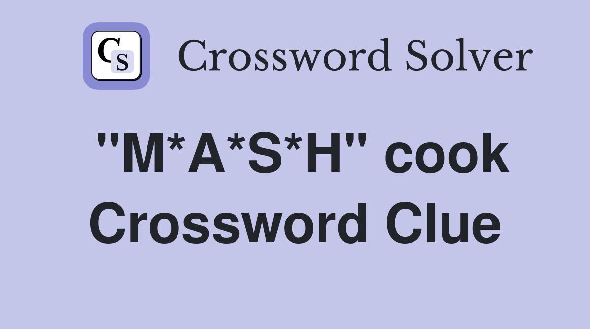 "M*A*S*H" cook Crossword Clue