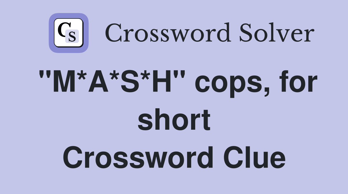 "M*A*S*H" cops, for short Crossword Clue