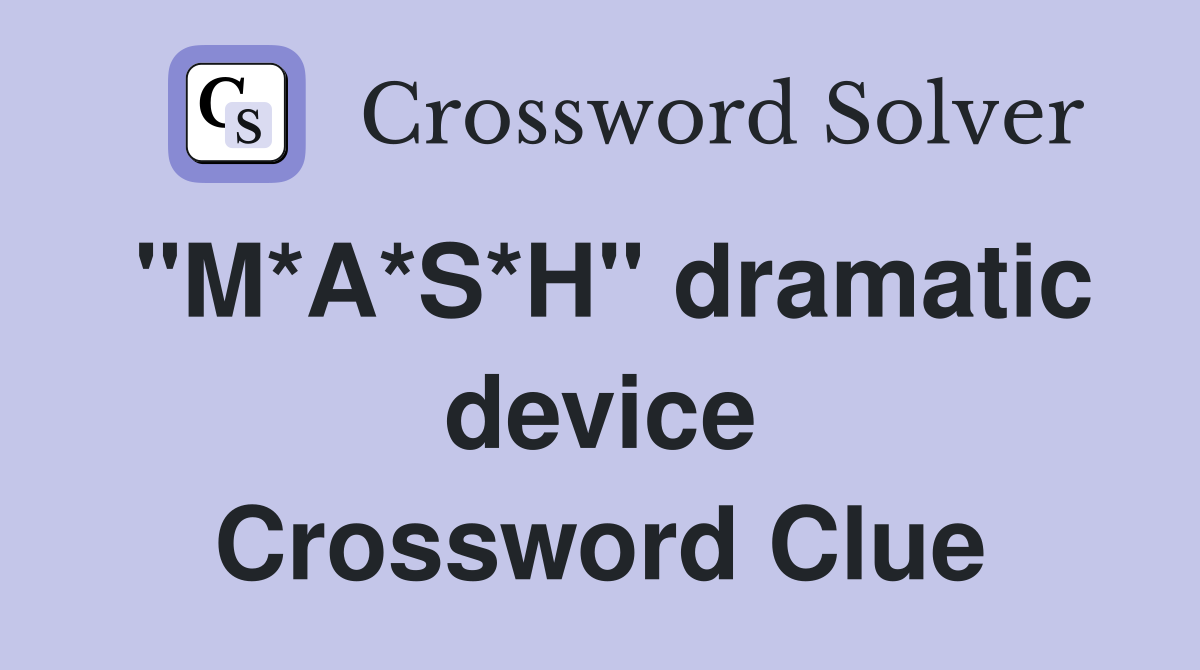 "M*A*S*H" dramatic device Crossword Clue