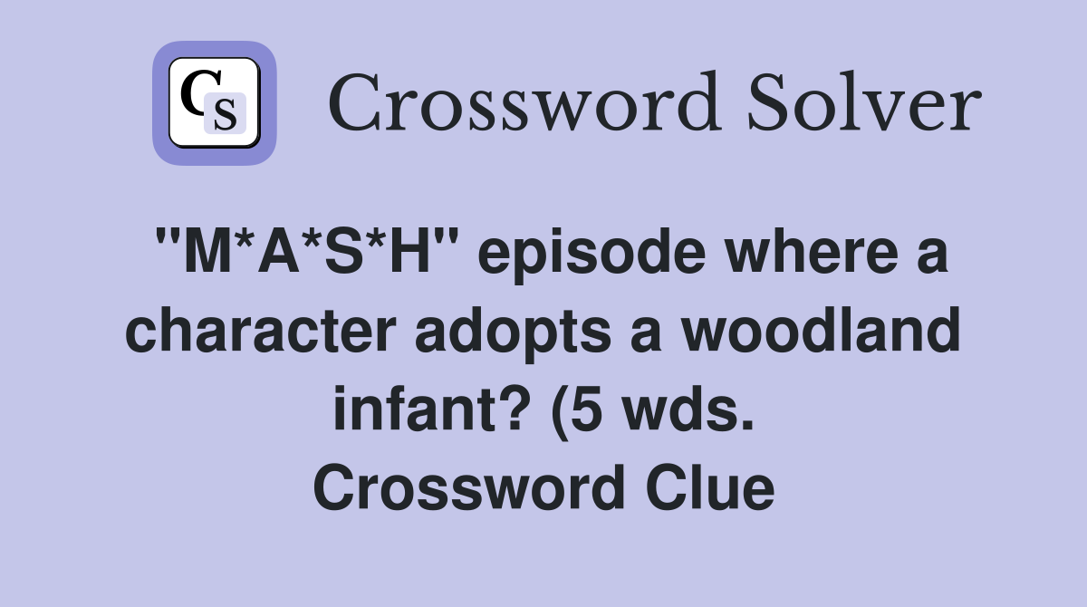 quot M*A*S*H quot episode where a character adopts a woodland infant? (5 wds quot M*A*S*H quot episode where a character adopts a woodland infant? (5 wds