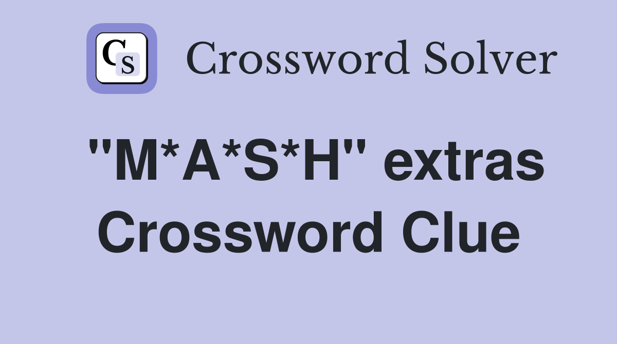 "M*A*S*H" extras Crossword Clue